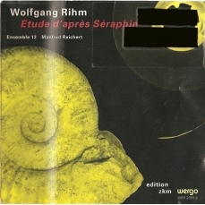Wolfgang Rihm - Etude d'apres Seraphin (Reichert; Ensemble 13)