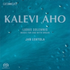 Aho - Ludus solemnis: music for and with organ - Jan Lehtola