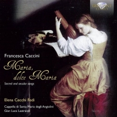 Francesca Caccini - Maria, dolce Maria: sacred and secular songs - Gian Luca Lastraioli