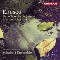 Enescu - Piano Trio; Piano Quintet; Aria and Scherzino - Remus Azoitei, Schubert Ensemble