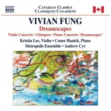 Fung - Violin Concerto; Glimpes; Piano Concerto 'Dreamscapes' - Kristin Lee, Conor Hanick, Metropolis Ensemble, Andrew Cyr