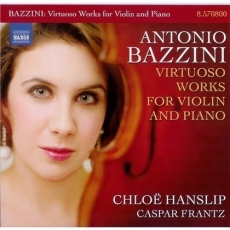Antonio Bazzini - Virtuoso Works for Violin and Piano (Chloe Hanslip, Caspar Frantz)