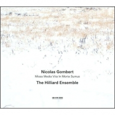 Gombert, Nicolas - Missa Media Vita In Morte Sumus (The Hilliard Ensemble)