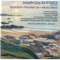 Joseph Guy Ropartz - Requiem, Psaume 129, Messe Brève