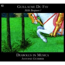 Guillaume Dufay - Mille Bonjours (Diabolus in Musica)