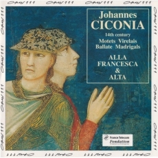 Alla Francesca - CICONIA -Motets, Virelais, Ballate & Madrigals
