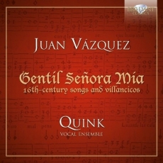 Juan Vázquez - Gentil señora mía: 16th-century songs and villancicos - Quink Vocal Ensemble