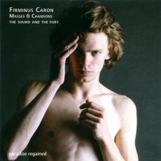 Firminus Caron - Masses and Chansons - The Sound and The Fury