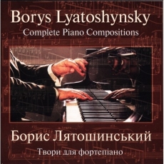 Borys Lyatoshynsky - Complete Piano Compositions - Borys Demenko