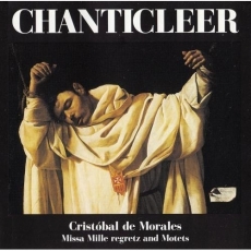 Morales - Missa Mille Regretz and Motets - Chanticleer