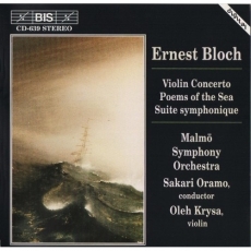 Bloch - Violin concerto, Poems of the Sea, Suite symphonique - Sakari Oramo