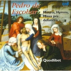 Escobar - Motets; Hymns; Missa pro defunctis - Quodlibet