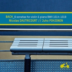 Nicolas Dautricourt & Juho Pohjonen - Bach 6 Sonatas for Violin and Keyboard, BWV 1014-1019