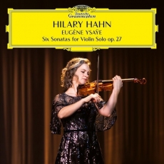 Hilary Hahn - Ysaye - 6 Sonatas for Violin Solo, Op. 27