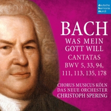 Christoph Spering - Bach Was mein Gott will - Cantatas BWV 5, 33, 94, 111, 113, 135, 178