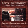 Borys Lyatoshynsky - Complete Piano Compositions