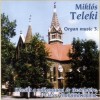 Miklos Teleki. Organ music 3 (Pachelbel, Bach, Mendelssohn Bartholdy, Boelmann, Franck)