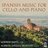 Spanish Music for Cello and Piano - Andrew Smith, Alfredo Oyaguez Montero