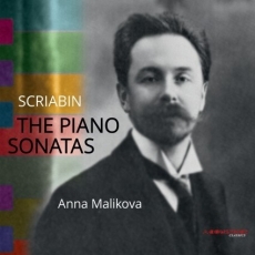 Scriabin - The Piano Sonatas - Anna Malikova