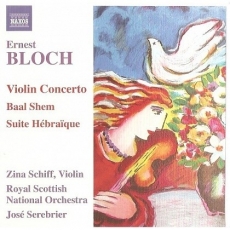 Ernest Bloch - Violin Concerto, Baal Shem, Suite Hebraique (Zina Schiff)