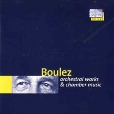 Pierre Boulez - Orchestral Works and Chamber Music
