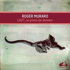Liszt - The Piano Of Tomorrow (Roger Muraro)