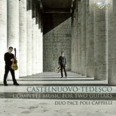 Castelnuovo-Tedesco - Complete Music for Two Guitars - Duo Pace Poli Cappelli