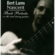 Bert Lams - Nascent - Bach Preludes on the steel string guitar