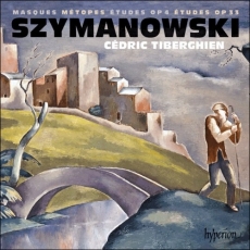 Szymanowski - Masques; Metopes; Etudes (Opp. 4, 33) - Cedric Tiberghien