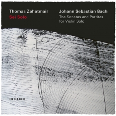 Bach - Sei Solo: The Sonatas and Partitas - Thomas Zehetmair