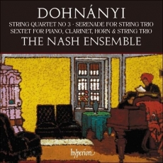 Dohnanyi - String Quartet No.3; Serenade; Sextet - The Nash Ensemble