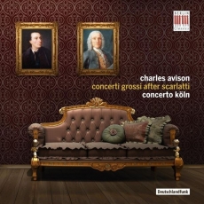 Avison - Concerti Grossi after Scarlatti - Concerto Koln