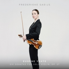 Ysaye - Six Sonatas For Solo Violin, Op. 27 - Frederieke Saeijs
