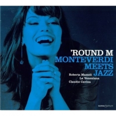 'Round M - Monteverdi Meets Jazz - La Venexiana, Claudio Cavina, Roberta Mameli
