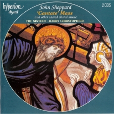 Sheppard - 'Cantate' Mass and other sacred choral music - The Sixteen, Harry Christophers