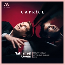 Nathanael Gouin, Sinfonia Varsovia & Aleksandar Markovic - Caprice