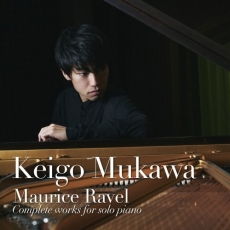 Ravel - Complete works for solo piano - Keigo Mukawa