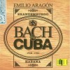 Emilio Aragon - Bach to Cuba