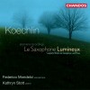 Koechlin: Le Saxophone lumineux - Complete Works for Saxophone and Piano - Federico Mondelci, Kathryn Stott
