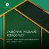 Vaughan Williams - Restrospect - London Choral Sinfonia
