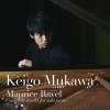 Ravel - Complete works for solo piano - Keigo Mukawa