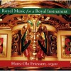 Royal Music for a Royal Instrument - Hans-Ola Ericsson