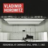 Vladimir Horowitz - Rehearsal at Carnegie Hall, April 7, 1965 (Remastered)