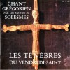 Choeur des moines de l'abbaye Saint-Pierre de Solesmes - Les Tenebres du Vendredi-Saint