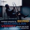 Berio, MacMillan, Verbey - Trombone Concertos - Jörgen van Rijen, Royal Concertgebouw Orchestra, Iván Fischer, Markus Stenz, Ed Spanjaard