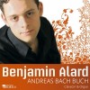 Benjamin Alard - Andreas Bach Buch Florilegium