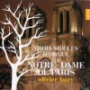 Olivier Latry - Three Centuries Of Organ Music At Notre Dame De Paris