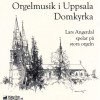 Lars Angerdal - Orgelmusik i Uppsala Domkyrka