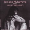 Tomoko Mukaiyama - Women Composers