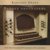 Denes Kapitany - Baroque Organ Music from the Cistercian Abbey in Zirc